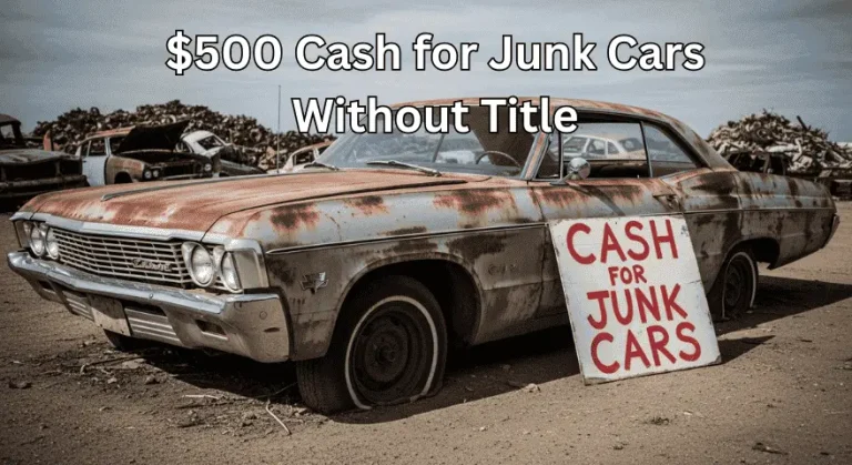 $500 Cash for Junk Cars Without Title